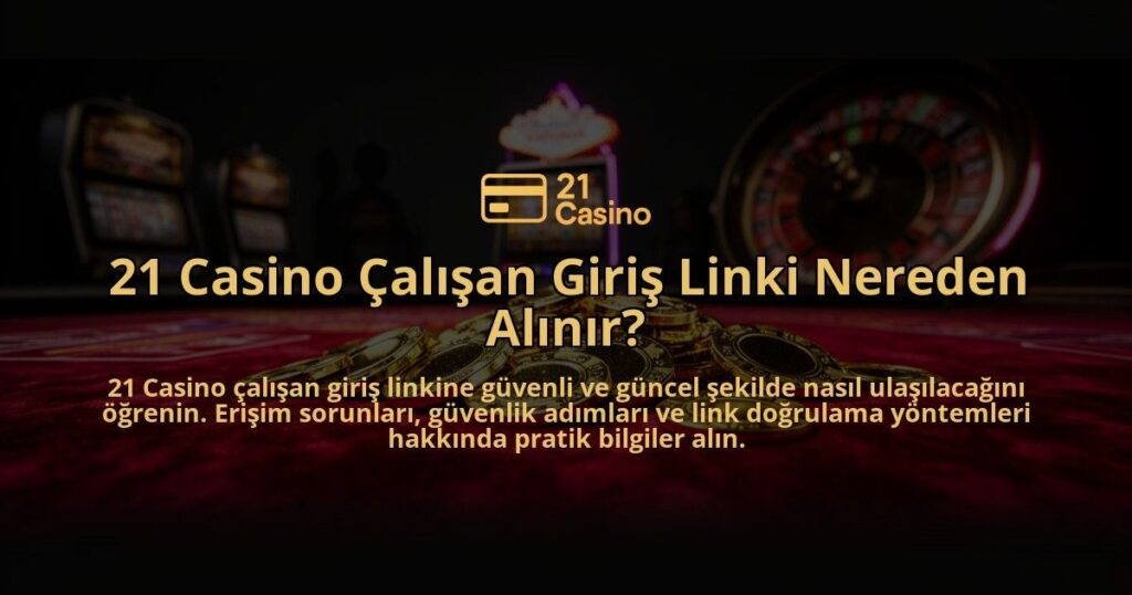 21-Casino-Calisan-Giris-Linki-Nereden-Alinir-overlay-1784394954.jpg