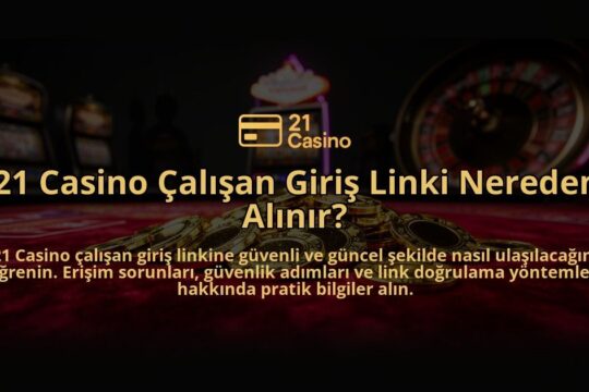21-Casino-Calisan-Giris-Linki-Nereden-Alinir-overlay-1784394954.jpg