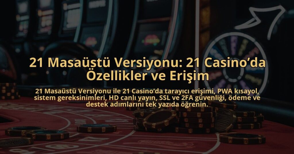 21-Masaustu-Versiyonu-21-Casinoda-Ozellikler-ve-Erisim-overlay-1784384071.jpg