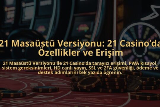 21-Masaustu-Versiyonu-21-Casinoda-Ozellikler-ve-Erisim-overlay-1784384071.jpg