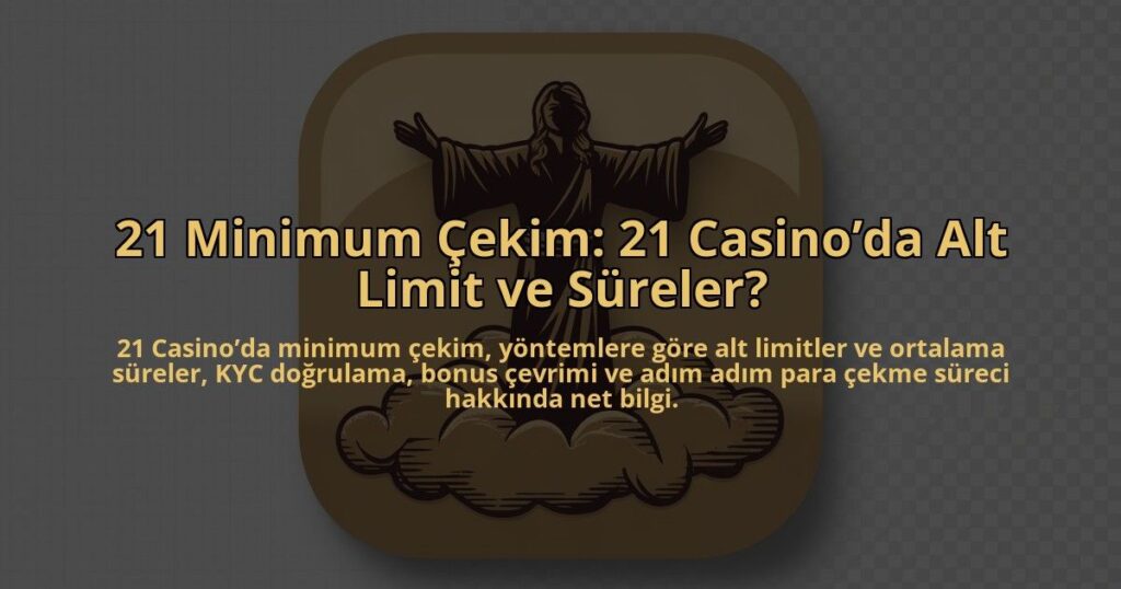 21-Minimum-Cekim-21-Casinoda-Alt-Limit-ve-Sureler-overlay-1784458068.jpg