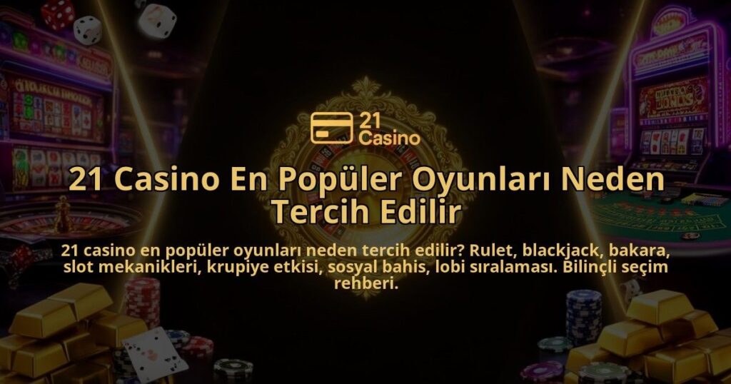 21-Casino-En-Populer-Oyunlari-Neden-Tercih-Edilir-overlay-1786629711.jpg