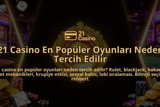 21-Casino-En-Populer-Oyunlari-Neden-Tercih-Edilir-overlay-1786629711.jpg