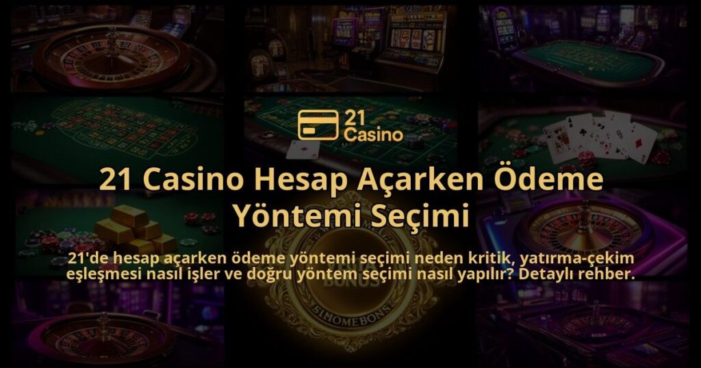 21-Casino-Hesap-Acarken-Odeme-Yontemi-Secimi-overlay-1786617293.jpg
