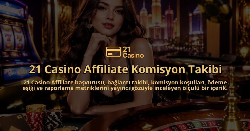21-Casino-Affiliate-Komisyon-Takibi-overlay-1790028754.jpg