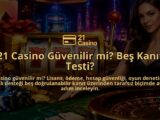 21-Casino-Guvenilir-mi-Bes-Kanit-Testi-overlay-1788729088.jpg
