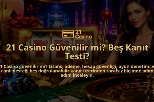 21-Casino-Guvenilir-mi-Bes-Kanit-Testi-overlay-1788729088.jpg
