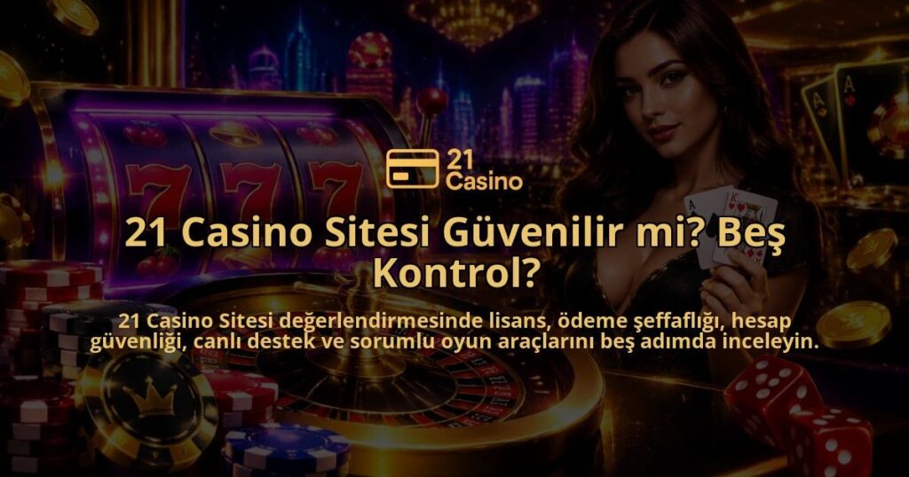 21-Casino-Sitesi-Guvenilir-mi-Bes-Kontrol-overlay-1790036440.jpg