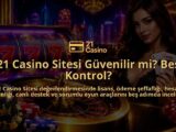21-Casino-Sitesi-Guvenilir-mi-Bes-Kontrol-overlay-1790036440.jpg