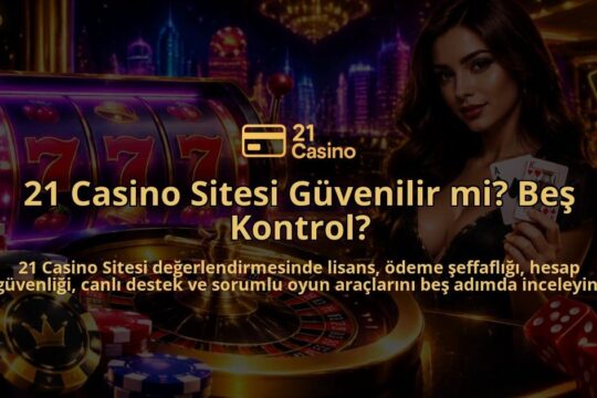 21-Casino-Sitesi-Guvenilir-mi-Bes-Kontrol-overlay-1790036440.jpg