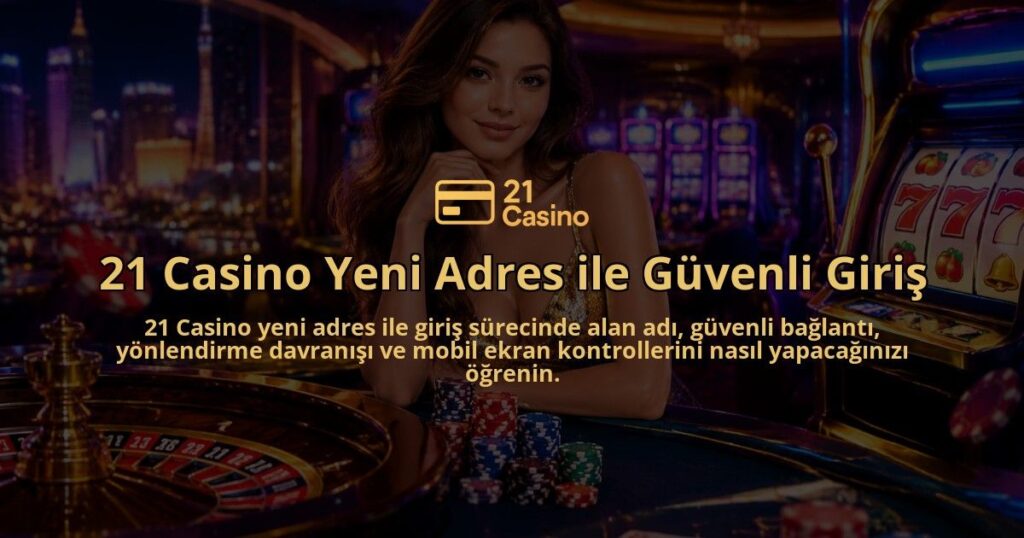 21-Casino-Yeni-Adres-ile-Guvenli-Giris-overlay-1790030208.jpg